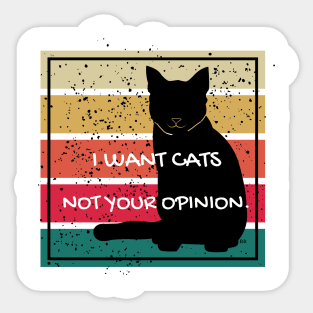 I WANT CATS NOT YOUR OPINION. Black Kitty Cat Sticker